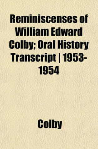 Cover of Reminiscenses of William Edward Colby; Oral History Transcript - 1953-1954