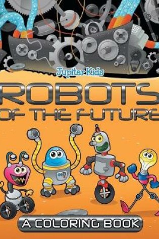 Cover of Robots of the Future (A Coloring Book)