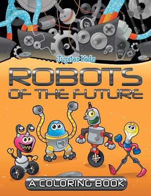 Book cover for Robots of the Future (A Coloring Book)
