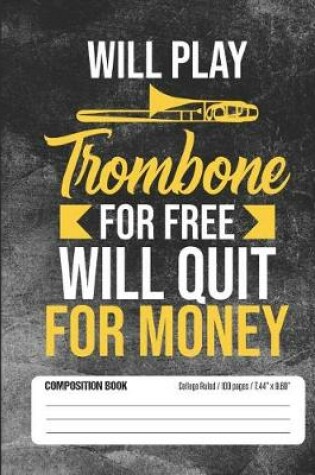 Cover of Will Play Trombone For Free Will Quit for Money Composition Book