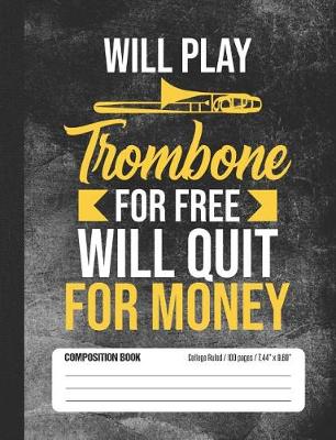 Book cover for Will Play Trombone For Free Will Quit for Money Composition Book