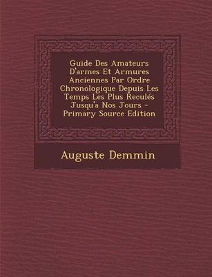 Book cover for Guide Des Amateurs D'Armes Et Armures Anciennes Par Ordre Chronologique Depuis Les Temps Les Plus Recules Jusqu'a Nos Jours - Primary Source Edition