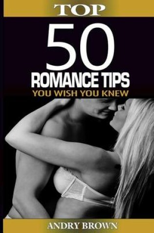 Cover of Top 50 Romance Tips You Wish You Knew