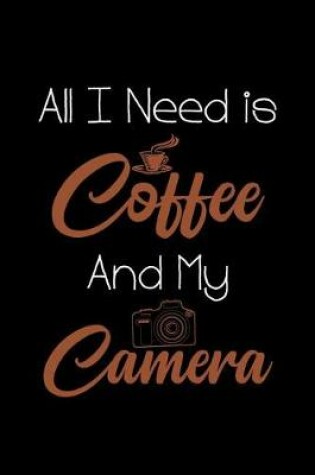 Cover of All I Need Is Coffee and My Camera