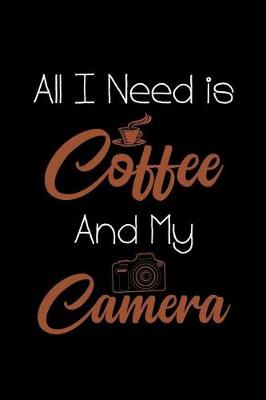 Book cover for All I Need Is Coffee and My Camera