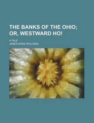 Book cover for The Banks of the Ohio; Or, Westward Ho!. a Tale