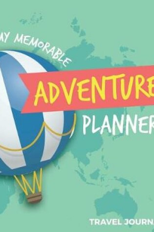 Cover of My Memorable Adventure Planner Travel Journal