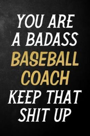 Cover of You Are A Badass Baseball Coach Keep That Shit Up