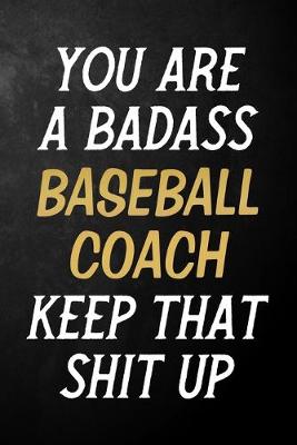 Book cover for You Are A Badass Baseball Coach Keep That Shit Up