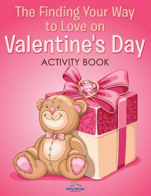 Book cover for The Finding Your Way to Love on Valentine's Day Activity Book