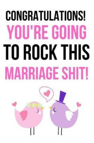 Cover of Congratulations! You're Going To Rock This Marriage Shit!