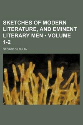 Cover of Sketches of Modern Literature, and Eminent Literary Men (Volume 1-2)