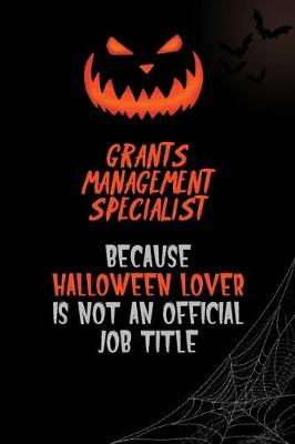 Book cover for Grants Management Specialist Because Halloween Lover Is Not An Official Job Title