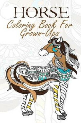 Cover of Horse Coloring Book for Grown-Ups