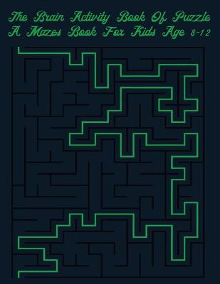 Book cover for The Brain Activity Book Of Puzzles A Mazes Book For Kids Ages 8-12