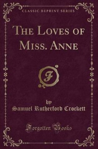 Cover of The Loves of Miss. Anne (Classic Reprint)