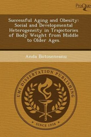 Cover of Successful Aging and Obesity: Social and Developmental Heterogeneity in Trajectories of Body Weight from Middle to Older Ages