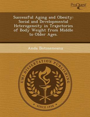 Cover of Successful Aging and Obesity: Social and Developmental Heterogeneity in Trajectories of Body Weight from Middle to Older Ages