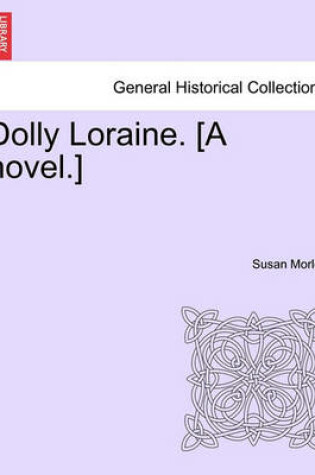 Cover of Dolly Loraine. [A Novel.]