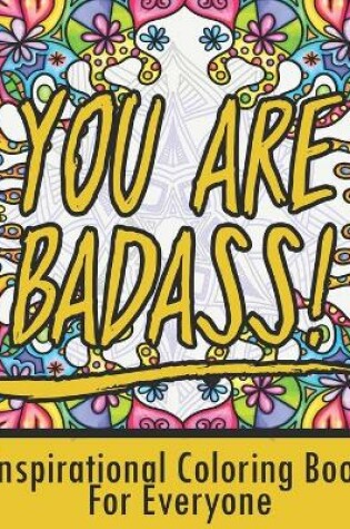 Cover of You Are Badass! Inspirational Coloring Book For Everyone