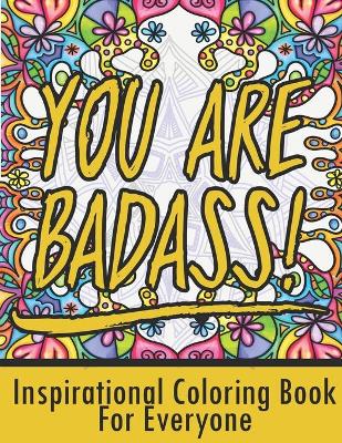 Book cover for You Are Badass! Inspirational Coloring Book For Everyone