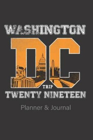 Cover of Washington DC Trip Twenty Nineteen Planner &journal