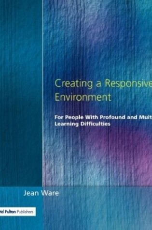 Cover of Creating a Responsive Environment for People with Profound and Multiple Learning Difficulties