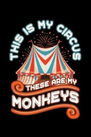 Cover of This Is My Circus These Are My Monkeys