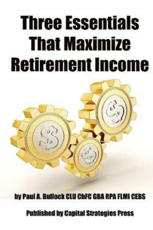 Cover of Three Essentials That Maximize Retirement Income