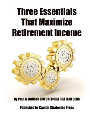 Book cover for Three Essentials That Maximize Retirement Income