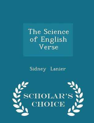 Book cover for The Science of English Verse - Scholar's Choice Edition