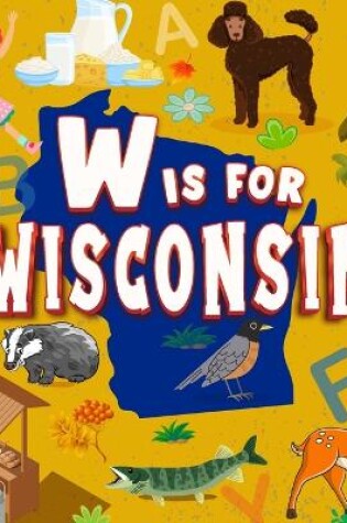 Cover of W is For Wisconsin