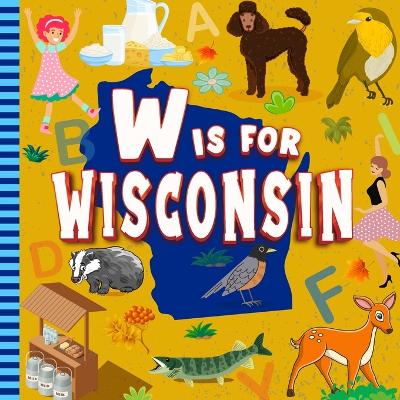 Book cover for W is For Wisconsin