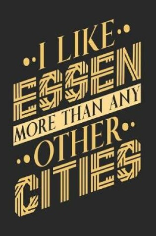 Cover of I Like Essen More Than Any Other Cities