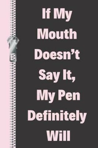 Cover of If My Mouth Doesn't Say It, My Pen Definitely Will