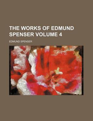 Book cover for The Works of Edmund Spenser Volume 4