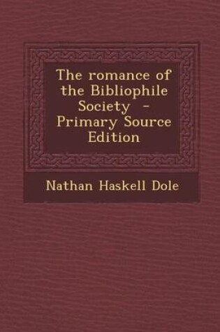 Cover of The Romance of the Bibliophile Society - Primary Source Edition