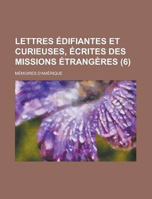 Book cover for Lettres Edifiantes Et Curieuses, Ecrites Des Missions Etrangeres; Memoires D'Amerique (6 )