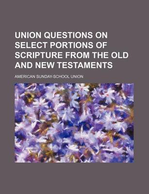 Book cover for Union Questions on Select Portions of Scripture from the Old and New Testaments