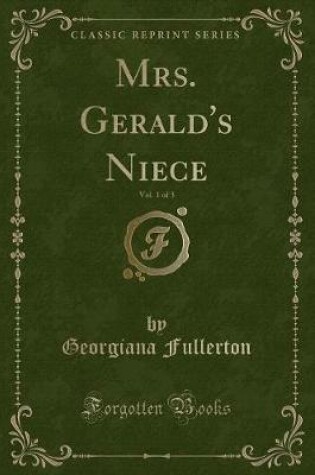 Cover of Mrs. Gerald's Niece, Vol. 1 of 3 (Classic Reprint)