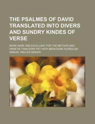 Book cover for The Psalmes of David Translated Into Divers and Sundry Kindes of Verse; More Rare and Excellent for the Method and Varietie Than Ever Yet Hath Been Done in English