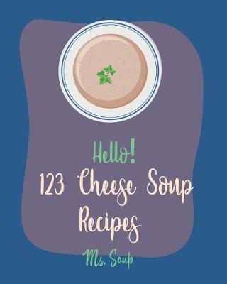 Cover of Hello! 123 Cheese Soup Recipes