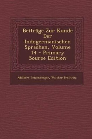 Cover of Beitrage Zur Kunde Der Indogermanischen Sprachen, Volume 14 - Primary Source Edition