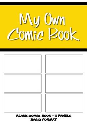 Book cover for My Own Comic Book - Blank Comic Book, 3 Panels Basic Format - Yellow