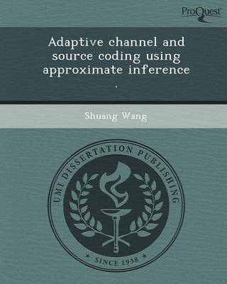 Book cover for Adaptive Channel and Source Coding Using Approximate Inference