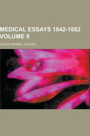 Cover of Medical Essays 1842-1882 Volume 9