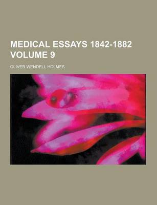 Book cover for Medical Essays 1842-1882 Volume 9