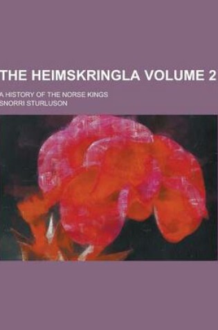 Cover of The Heimskringla; A History of the Norse Kings Volume 2