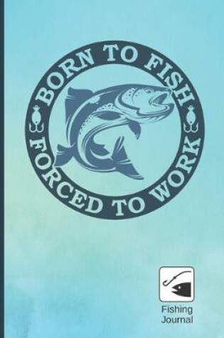 Cover of Born to Fish, Force to Work