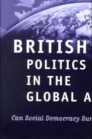 Cover of British Politics in the Global Age Can Social Democracy Surv